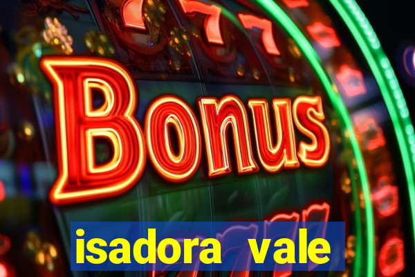 isadora vale reclame aqui